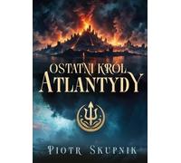 Le dernier roi de l'Atlantide - Piotr Skupnik (Buch auf Polnisch)