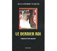 Le dernier roi - Jean-Pierre Tuquoi - Grasset - broché - Biographie