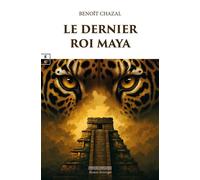 Le dernier roi maya - Benoît Chazal - Complicites Eds - broché - Roman
