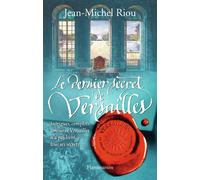 Le Dernier Secret de Versailles (1685-1715) Versailles, le palais de toutes les promesses t4 - Jean-Michel Riou - Flammarion - broché - Roman