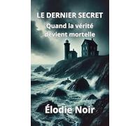 LE DERNIER SECRET: Quand la vérité devient mortelle