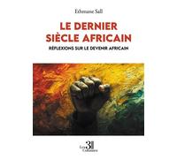 Le dernier siècle africain Réflexions sur le devenir africain - Ethmane Sall - Trois Colonnes - broché - Essai