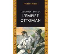 Le Dernier siècle de l'empire ottoman (1789-1923) - Frédéric Hitzel - Belles Lettres - broché - Guide