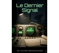 Le Dernier Signal: French Graded Reader for Intermediate Learners (B1-B2): A Science-Fiction Thriller of Time Travel and Mystery
