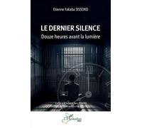 Etienne Fabaka Sissoko – Le Dernier Silence – Douze Heures Avant La Lumière – Roman – Broché