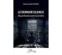 Le dernier silence Etienne Fabaka Sissoko (Auteur), Adama Ben Diarra (Préface), Sissoko Louise Bagayoko (Postface)