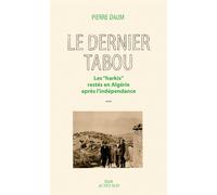 Le Dernier Tabou Les "harkis" restés en Algérie après l'Indépendance - Pierre Daum - Actes sud - broché - Etude