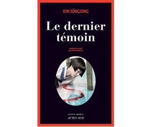Le Dernier Témoin - Sôngjong Kim - Actes sud - broché - Roman