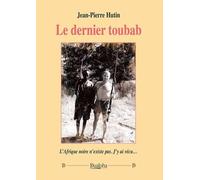 Le dernier toubab: L’Afrique noire n’existe pas. J’y ai vécu…