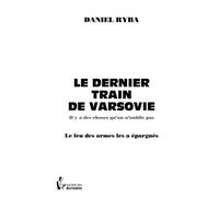Le Dernier train de Varsovie Il y a des choses qu'on n'oublie pas - Daniel Ryba - Publibook - broché - Roman