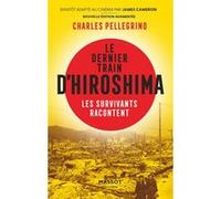 Le dernier train d'Hiroshima - Les survivants racontent Charles Pellegrino (Auteur), Laure Motet (Traduction), Laure Rose (Traduction)