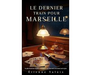 LE DERNIER TRAIN POUR MARSEILLE: Le plus lourd des bagages est le secret que l'on croit avoir laissé sur le quai.