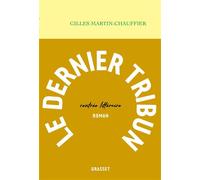 Le dernier tribun Roman - Gilles Martin-Chauffier - Grasset - broché - Roman