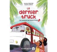 Le Dernier truck - Les aventures de Poema &Tunui, tome 2 Annelise Heurtier (Auteur), Delphine Garcia (Illustration)