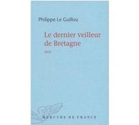 Le dernier veilleur de Bretagne Philippe Le Guillou (Auteur)