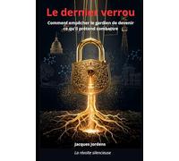 Le dernier verrou: Comment empêcher le gardien de devenir ce qu'il prétend combattre