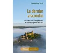 Le dernier viscomtin: La fin d’un rêve d’indépendance au cœur du royaume de France
