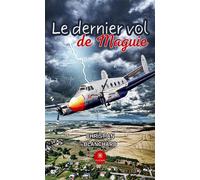 Le dernier vol de Maguie - Christian Blanchard - Le Lys Bleu - broché - Récit