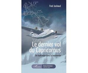 Le dernier vol du Capricornus Un hydravion dans la tourmente - Fred Jouhaud - L'harmattan - broché - Roman