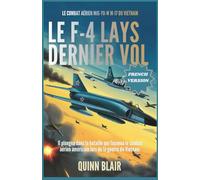 Le dernier vol du F-4 : comment les MiG-17 vietnamiens ont transformé le combat aéri: Une analyse approfondie de la bataille qui a façonné les tactiques de combat aérien américaines pendant la guer