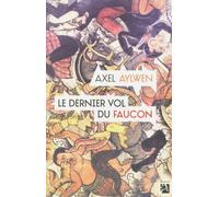 Le dernier vol du faucon Tome 3 - Axel Aylwen - Anne Carriere Eds - broché - Livre
