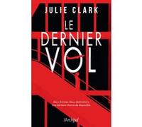 Le dernier vol Julie Clark (Auteur), Penny Lewis (Traduction)
