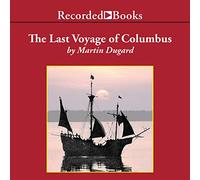 Le dernier voyage de Colombus : être le conte épique de la quatrième expédition du grand capitaine, y compris les récits de combat d'épée, de mutinerie, d'épave, d'or, de guerre, d'ouragan et de