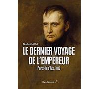 Le dernier voyage de l'empereur: Paris-Ile d'Aix, 1815