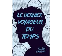 Le dernier voyageur du Temps: un roman de science-fiction young adult sur le voyage dans le temps et l’apocalypse