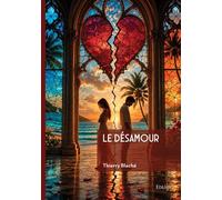 Le désamour - Thierry Blache - Edilivre-Aparis - broché - Roman