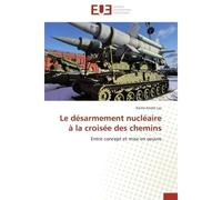 Le désarmement nucléaire à la croisée des chemins Entre concept et mise en oeuvre - Karim-André Laz - Universitaires Europeennes - broché - Livre