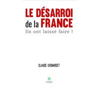 Le désarroi de la France, ils ont laissé faire ! Ils ont laissé faire ! - Claude Chinardet - Le Lys Bleu - broché - Essai