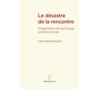 Le désastre de la rencontre Imaginaires de l'échange prostitutionnel - Léonore Brassard - Presses Universite De Montreal - broché - Essai