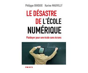 Le Désastre de l'école numérique Plaidoyer pour une école sans écrans - Philippe Bihouix - Points - Poche - Essai