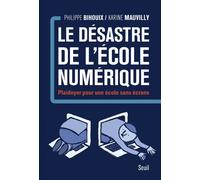 Le Désastre de l'école numérique Plaidoyer pour une école sans écrans - Philippe Bihouix - Seuil - broché - Essai