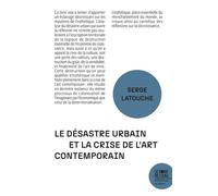 Le désastre urbain et la crise de l'art contemporain - Serge Latouche - Le Bord De L'eau Eds - broché - Essai