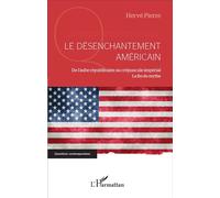 Le désenchantement américain De l'aube républicaine au crépuscule impérial - La fin du mythe - Hervé Pierre - L'harmattan - broché - Etude