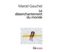 Le désenchantement du monde Une histoire politique de la religion - Marcel Gauchet - Gallimard - broché - Essai