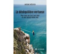 Le déséquilibre vertueux: Pour ceux qui font tout bien et vont quand même mal