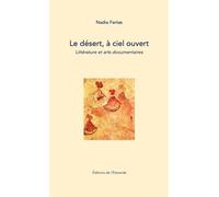 Le désert, à ciel ouvert. Littérature et arts documentaires