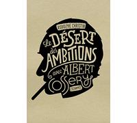 Le désert des ambitions: Avec Albert Cossery