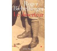 Roger Bichelberger – Le Déserteur – Les Éditions Albin Michel