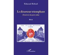 Le déserteur triomphant Histoire(s) du petit soldat - Edmond Reboul - L'harmattan - broché - Récit