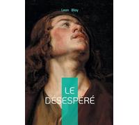 Le Désespéré: Souffrance, mysticisme & catholicisme