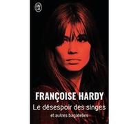 Le désespoir des singes... et autres bagatelles Françoise Hardy (Auteur)