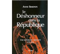 Le Déshonneur Dans La République - Une Histoire De L'indignité, 1791-1958