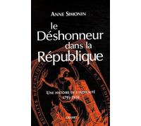 Le Déshonneur Dans La République - Une Histoire De L'indignité, 1791-1958