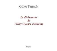 Le déshonneur de Valéry Giscard d'Estaing - Gilles Perrault - Fayard - broché - Essai