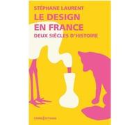 Le design en France - Deux siècles d'histoire Stéphane Laurent (Auteur)