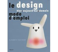 Le design hier, aujourd'hui, demain : Mode d'emploi